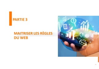 MAITRISER LES RÈGLES
DU WEB
84
PARTIE 3
 