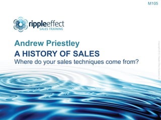A HISTORY OF SALES Where do your sales techniques come from? ,[object Object],M105 