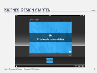 EIGENES DESIGN STARTEN Juli 14
Lutz | Orsingher | Riegler | Robausch | M. Stadler 3
 