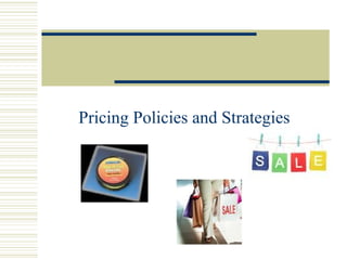 Pricing Policies and Strategies 