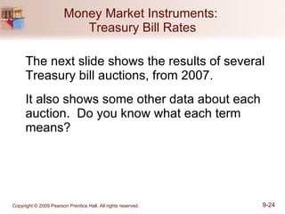 Money Market Instruments:  Treasury Bill Rates The next slide shows the results of several Treasury bill auctions, from 2007. It also shows some other data about each auction.  Do you know what each term means? 