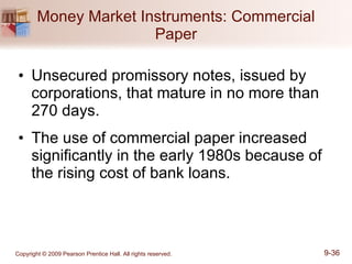 Money Market Instruments: Commercial Paper Unsecured promissory notes, issued by corporations, that mature in no more than  270 days. The use of commercial paper increased significantly in the early 1980s because of the rising cost of bank loans. 