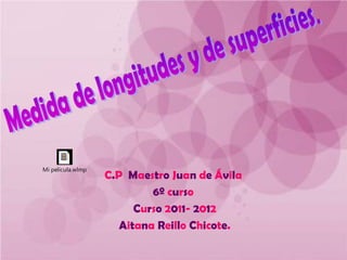 Mi película.wlmp
                   C.P Maestro Juan de Ávila
                            6º curso
                         Curso 2011- 2012
                      Aitana Reillo Chicote.
 