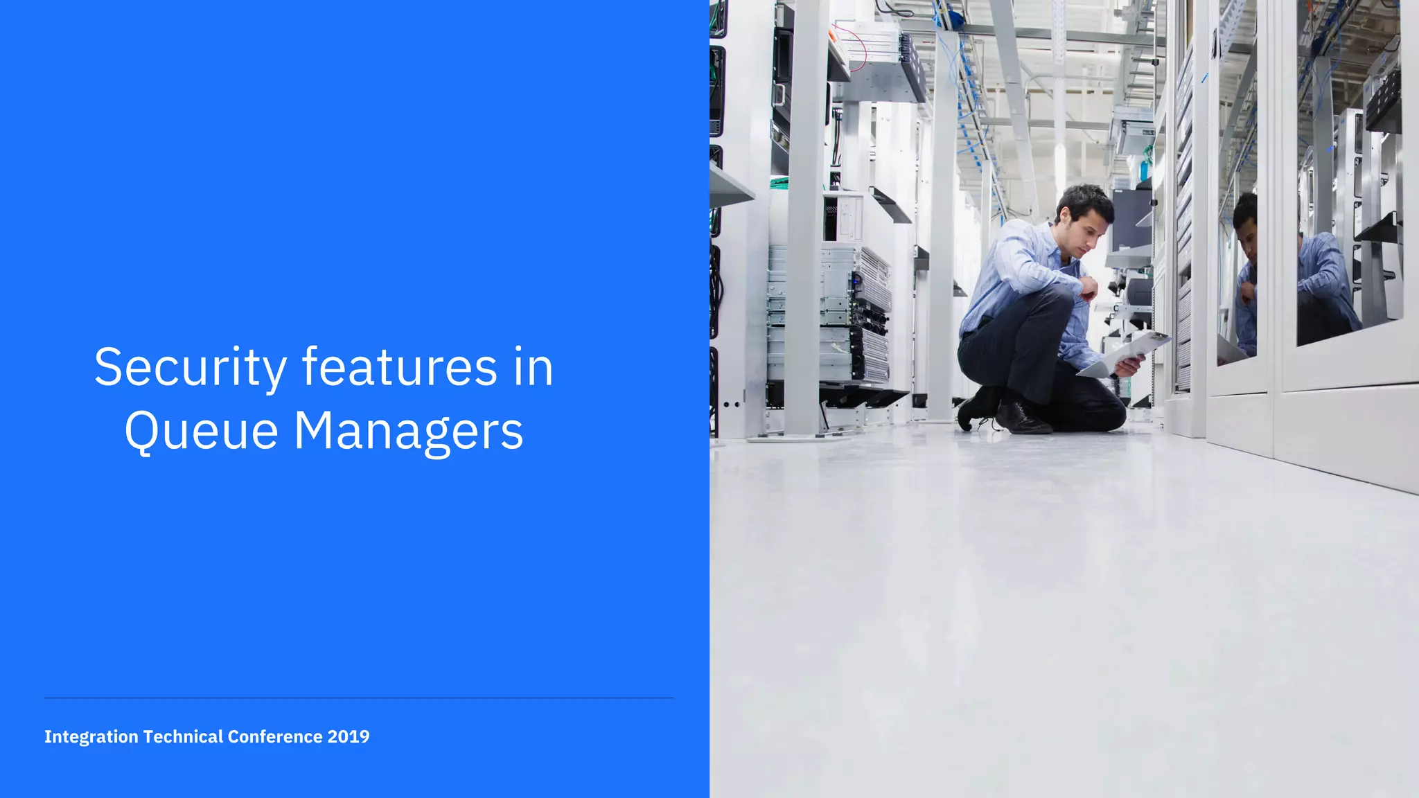 4Integration Technical Conference 2019
Security features in
Queue Managers
 