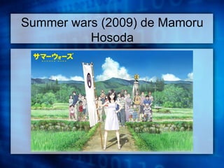 Summer wars (2009) de Mamoru 
Hosoda 
 