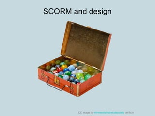 SCORM and design
CC image by minnesotahistoricalsociety on flickr
 
