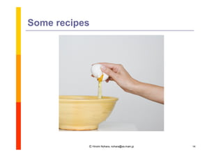 Some recipes




           Ⓒ Hiromi Nohara, nohara@es.main.jp   14
 
