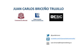 co.linkedin.com/in/juancarlosbricenotrujillo/
JUAN CARLOS BRICEÑO TRUJILLO
@juankbriceno
Juan.briceno@shapemarketing.co
 