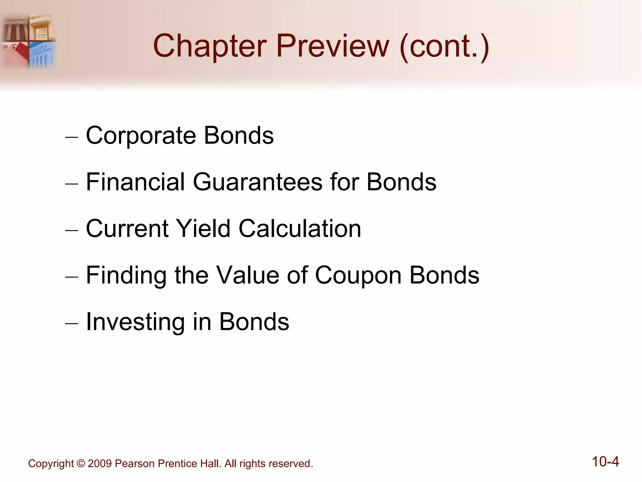 Chapter Preview (cont.) Corporate Bonds Financial Guarantees for Bonds Current Yield Calculation Finding the Value of Coupon Bonds Investing in Bonds 