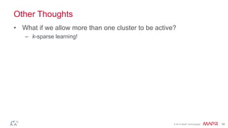 © 2014 MapR Technologies 58
Other Thoughts
• What if we allow more than one cluster to be active?
– k-sparse learning!
 