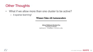 © 2014 MapR Technologies 59
Other Thoughts
• What if we allow more than one cluster to be active?
– k-sparse learning!
 