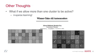 © 2014 MapR Technologies 60
Other Thoughts
• What if we allow more than one cluster to be active?
– k-sparse learning!
 