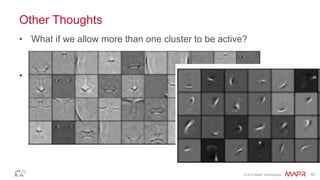 © 2014 MapR Technologies 61
Other Thoughts
• What if we allow more than one cluster to be active?
– k-sparse learning!
• Well, almost
 