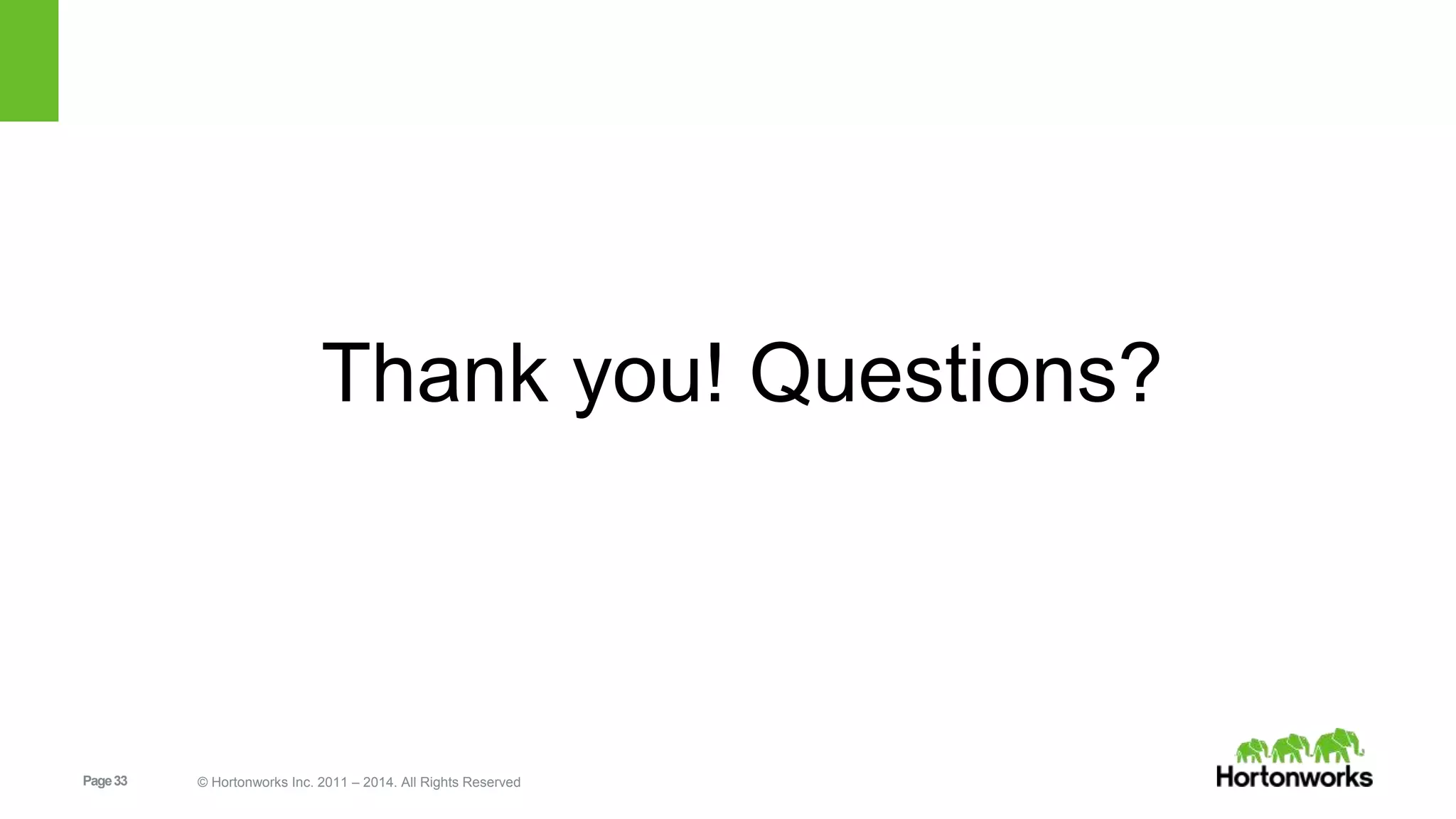 Page33 © Hortonworks Inc. 2011 – 2014. All Rights Reserved Thank you! Questions? 
