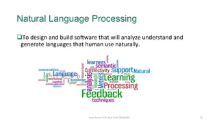 Natural Language Processing
q To	design	and	build	soqware	that	will	analyze	understand	and	
generate	languages	that	human	...