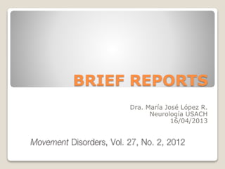 BRIEF REPORTS
Dra. María José López R.
Neurología USACH
16/04/2013
 
