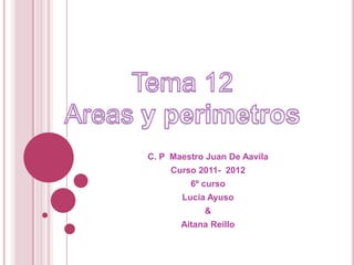 C. P Maestro Juan De Aavila
     Curso 2011- 2012
         6º curso
       Lucia Ayuso
            &
       Aitana Reíllo
 