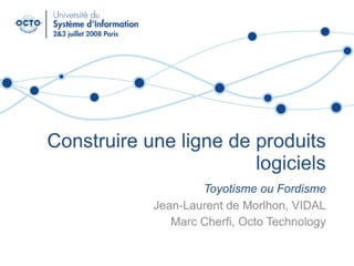 Construire une ligne de produit logiciel "toyotisme ou fordisme" ?