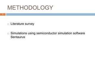 METHODOLOGY
 Literature survey
 Simulations using semiconductor simulation software
Sentaurus
3
 