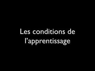 Les conditions de
l’apprentissage

 
