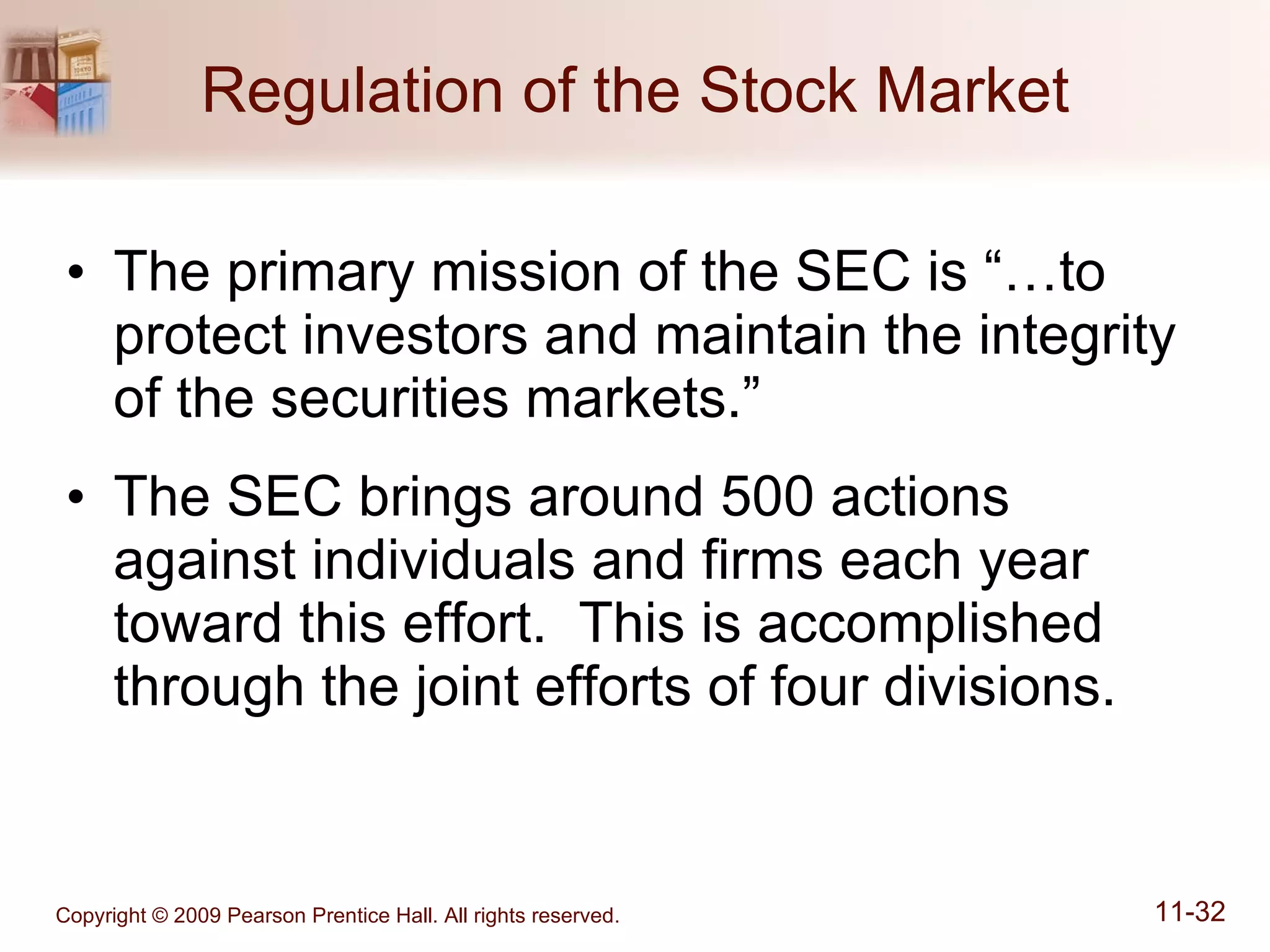 Regulation of the Stock Market The primary mission of the SEC is “…to protect investors and maintain the integrity of the securities markets.” The SEC brings around 500 actions against individuals and firms each year toward this effort.  This is accomplished through the joint efforts of four divisions. 