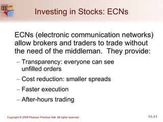 Investing in Stocks: ECNs ECNs (electronic communication networks) allow brokers and traders to trade without the need of the middleman.  They provide: Transparency: everyone can see  unfilled orders Cost reduction: smaller spreads Faster execution After-hours trading 