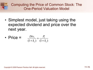 Computing the Price of Common Stock: The One-Period Valuation Model Simplest model, just taking using the expected dividend and price over the  next year. Price =  