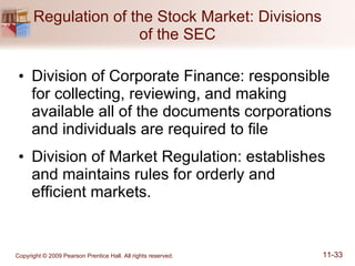 Regulation of the Stock Market: Divisions of the SEC Division of Corporate Finance: responsible for collecting, reviewing, and making available all of the documents corporations and individuals are required to file Division of Market Regulation: establishes and maintains rules for orderly and  efficient markets. 