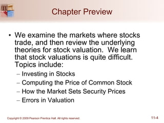 Chapter Preview We examine the markets where stocks trade, and then review the underlying theories for stock valuation.  We learn  that stock valuations is quite difficult.  Topics include: Investing in Stocks Computing the Price of Common Stock How the Market Sets Security Prices Errors in Valuation 