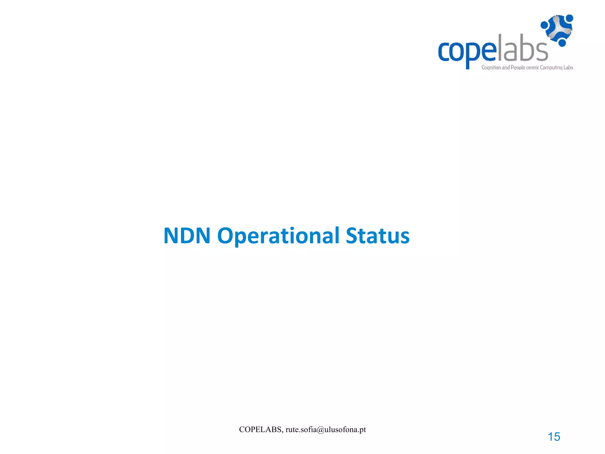 NDN Operational Status 15 COPELABS, rute.sofia@ulusofona.pt 