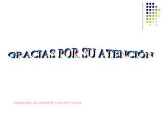 TECNOLOGÍA DEL CONCRETO Y SUS MATERIALES
 