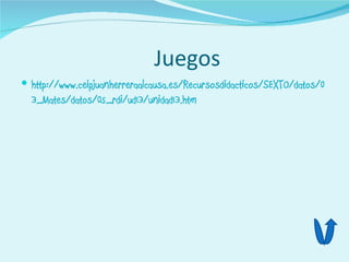 Juegos
 http://www.ceipjuanherreraalcausa.es/Recursosdidacticos/SEXTO/datos/0
  3_Mates/datos/05_rdi/ud13/unidad13.htm
 