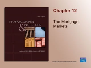 Chapter 12 The Mortgage Markets 