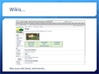 Wikis... Mais aussi wiki-brest, wikimanche... 