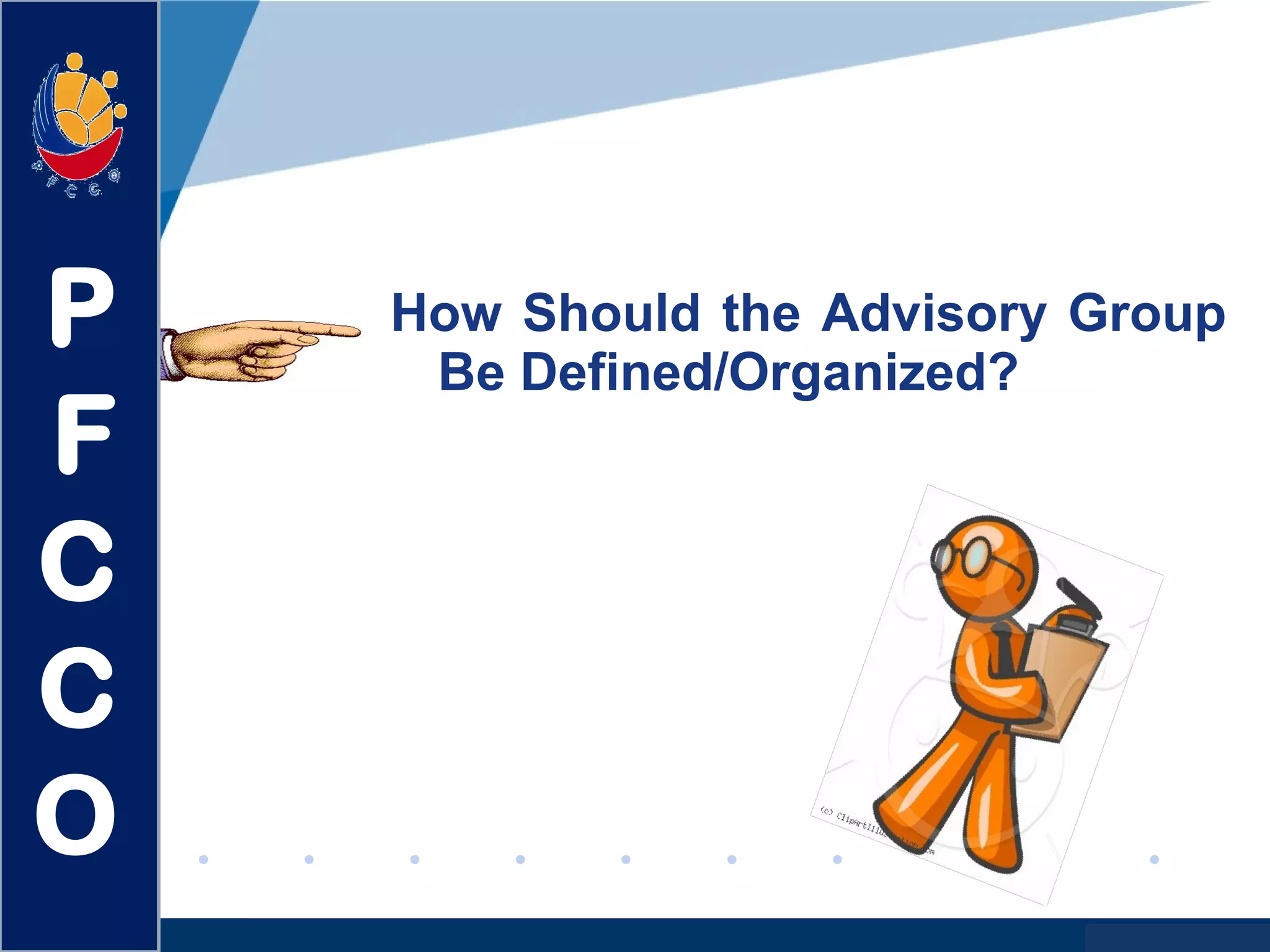 www.company.com
How Should the Advisory Group
Be Defined/Organized?
P
F
C
C
O
 