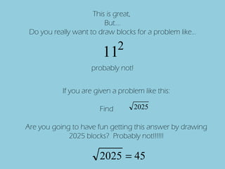This is great,  But…. Do you really want to draw blocks for a problem like… probably not! If you are given a problem like this: Find  Are you going to have fun getting this answer by drawing 2025 blocks?  Probably not!!!!!! 