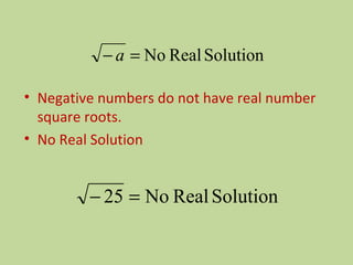 Negative numbers do not have real number square roots.  No Real Solution    
