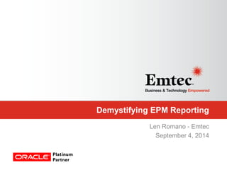 Demystifying EPM Reporting 
Len Romano - Emtec 
September 4, 2014 
 