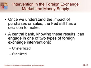 Intervention in the Foreign Exchange Market: the Money Supply Once we understand the impact of purchases or sales, the Fed still has a decision to make. A central bank, knowing these results, can engage in one of two types of foreign exchange interventions:  Unsterilized Sterilized 