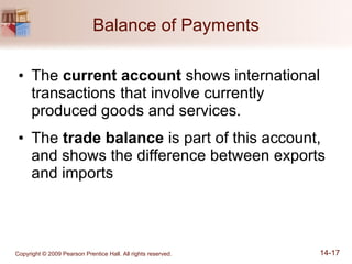 Balance of Payments The  current account  shows international transactions that involve currently produced goods and services. The  trade balance  is part of this account, and shows the difference between exports and imports 