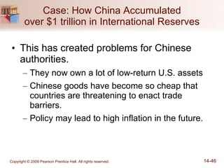 Case: How China Accumulated over $1 trillion in International Reserves This has created problems for Chinese authorities. They now own a lot of low-return U.S. assets Chinese goods have become so cheap that countries are threatening to enact trade barriers. Policy may lead to high inflation in the future. 