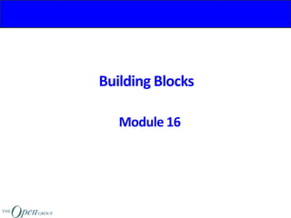 Building Blocks
Module 16
 