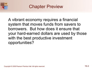 Chapter Preview A vibrant economy requires a financial system that moves funds from savers to borrowers.  But how does it ensure that your hard-earned dollars are used by those with the best productive investment opportunities? 