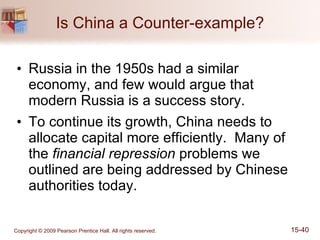 Is China a Counter-example? Russia in the 1950s had a similar economy, and few would argue that modern Russia is a success story. To continue its growth, China needs to allocate capital more efficiently.  Many of the  financial repression  problems we outlined are being addressed by Chinese authorities today. 