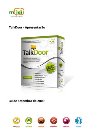 TalkDoor - Apresentação




30 de Setembro de 2009
 