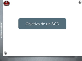 CINNA-CAMPUS
Objetivo de un SGC
 