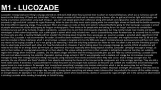 M1 - LUCOZADE
Lucozade's 'energy beats everything' campaign started on 23rd April 2018 when they launched their tv advert on national television, which was a humorous spin off
based on the Bible story of 'David and Goliath tale.' The tv advert consisted of David and his mates sitting at home, after he got back from his fight with Goliath, and
having a humorous conversation saying such things as ' you can't call people giants that’s offensive' along with Goliath coming back for round two which David
proceeds to sigh and drink Lucozade to regain his energy. When he does this holy music starts playing while the sunsets light shines on David and the bottle expressing
the drinks effect in regaining energy. They used paint filters and images on rocks on their print adverts to keep this theme going for their campaign. Lucozade is aimed
at people who exercise a lot by either going to the gym or doing sports. Their drinks or for people who are looking for an 'on the go' soloutions to combat their
tiredness but are put off by the taste, image or ingredients. Lucozade tries to aim their drink towards all genders, but they mostly include male models and boyish
stereotypes in their advertising medias such as their giant tv advert which only included men. due to Lucozade being made for excerisises its assumed that its suitable
for those who are after a healthy lifestyle and kids shouldn't be thinking about things like that a young age, so I assume Lucozade is aimed at adults aged from 17/18
and over. Plus, Lucozade is not recommended for under 16s and has been marketed in some places for 16+ only. Lucozade's are roughly no more than £1.96 and can
even be included in Tesco meal deals which is why I believe Lucozade is targeted at C2 on the NRS scale as gym memberships are quite expensive and there isn't really
any reason to be buying Lucozade if you're not going to be exercising. I think the only thing audiences can relate to from the advert is the way the friendship group in
their tv advert joke around with each other and how they talk and act. However, if we're talking about the campaign message as a whole, I think all audiences will
relate to the need for an energy boost as everyone can experience a burnout especially when doing physical activities. Lucozade's campaign message is 'energy', as
said on their bottles, or 'energy beats everything' on their adverts. The unique selling point here is that Lucozade is telling their audience that they can suddenly
regain their energy when they drink Lucozade, and the adverts slogan tells them that the energy Lucozade gives you will help you combat anything. Lucozade claims
their aim is all about unlocking the potential of people's positive energy as back in 1927 it was originally used to replace lost energy due to sicknesses. Lucozade
manages to keep their 'energy beats everything' message by using characters from stories and films where they have to use a lot of energy strength wise. For
example, the use of Goliath and David's battle in their adverts and keeping the theme of the time period by using paints and rock carvings/ paintings. They also did a
Tomb raider collab. A weakness of Lucozade however is that they seem to only target male audiences as they only use content and models that would stereotypically
appeal more to a male audience, for example their 'energy beats everything' campaign only involves male actors which is bad as woman may feel as if because
Lucozade's adverts don't apply to them the product is therefore not for them therefore losing audience numbers. However, a strength of Lucozade is that they tend to
keep their adverts matching their campaigns key message of energy beats everything and always make it obvious that the product is the source of this sudden energy
or strength boost. An example of this is their Goliath and David tv advert where David drinks a bottle of Lucozade to regain strength and in the same print advert David
is drinking Lucozade while standing triumphally on Goliath's body.
 
