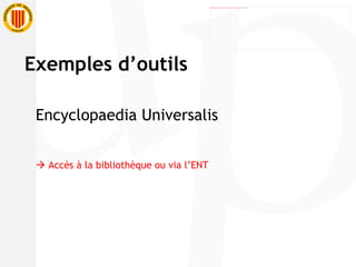 Encyclopaedia Universalis    Accès à la bibliothèque ou via l’ENT Exemples d’outils 