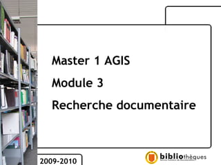 Master 1 AGIS Module 3 Recherche documentaire 2009-2010 
