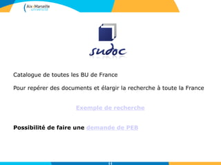 Catalogue de toutes les BU de France
Pour repérer des documents et élargir la recherche à toute la France
Exemple de recherche
Possibilité de faire une demande de PEB
11
 